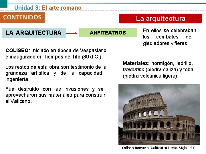 Unidad 3: El arte romano CONTENIDOS LA ARQUITECTURA arte romano La. Elarquitectura ANFITEATROS En