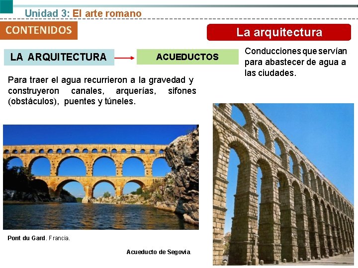 Unidad 3: El arte romano CONTENIDOS LA ARQUITECTURA El arquitectura arte romano La ACUEDUCTOS