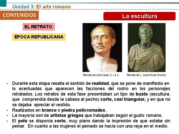 Unidad 3: El arte romano CONTENIDOS La escultura EL RETRATO ÉPOCA REPUBLICANA Retrato de