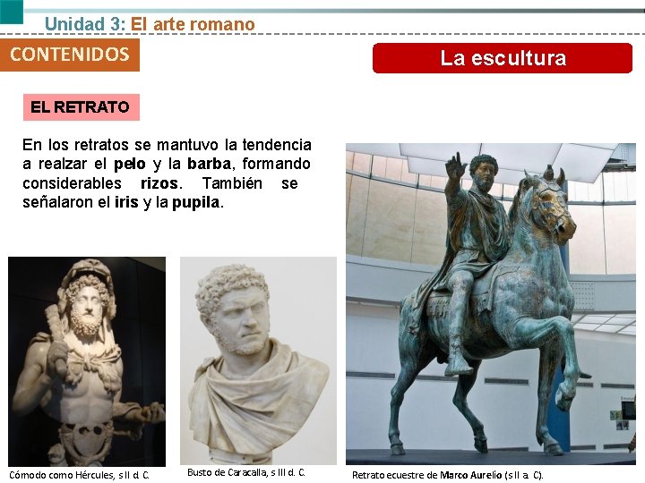 Unidad 3: El arte romano CONTENIDOS La escultura EL RETRATO En los retratos se