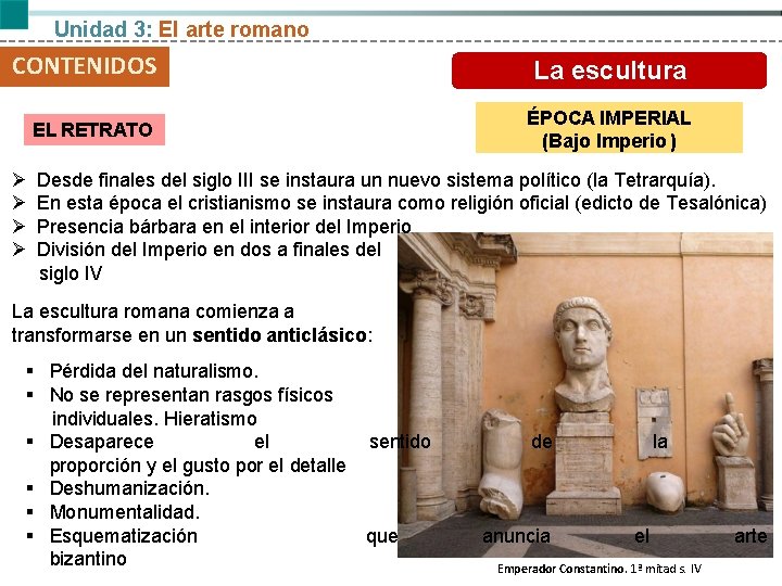 Unidad 3: El arte romano CONTENIDOS La escultura EL RETRATO ÉPOCA IMPERIAL (Bajo Imperio