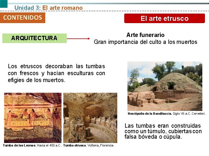 Unidad 3: El arte romano CONTENIDOS ARQUITECTURA El arte etrusco Arte funerario Gran importancia