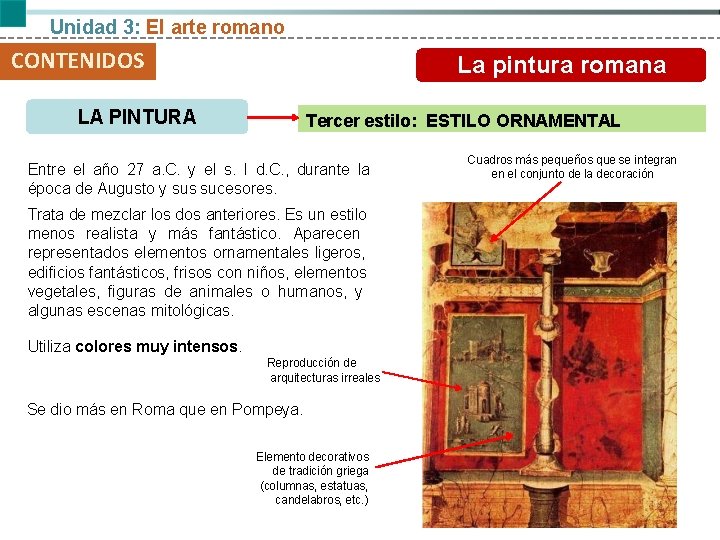 Unidad 3: El arte romano CONTENIDOS La pintura romana LA PINTURA Tercer estilo: ESTILO