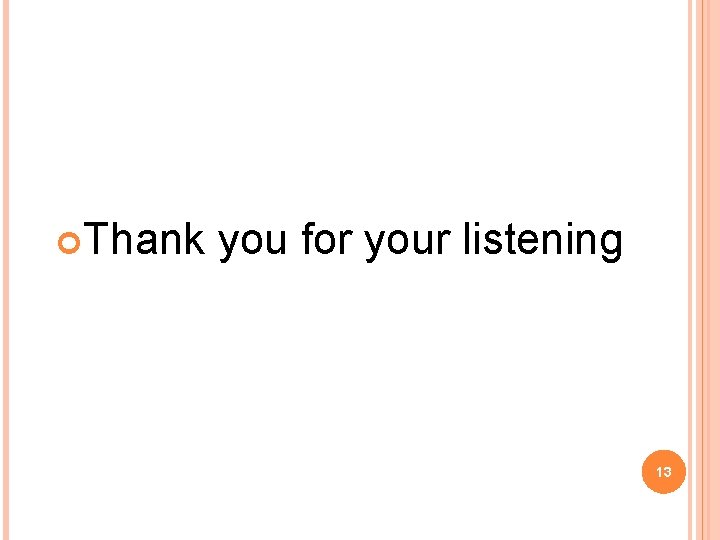  Thank you for your listening 13 