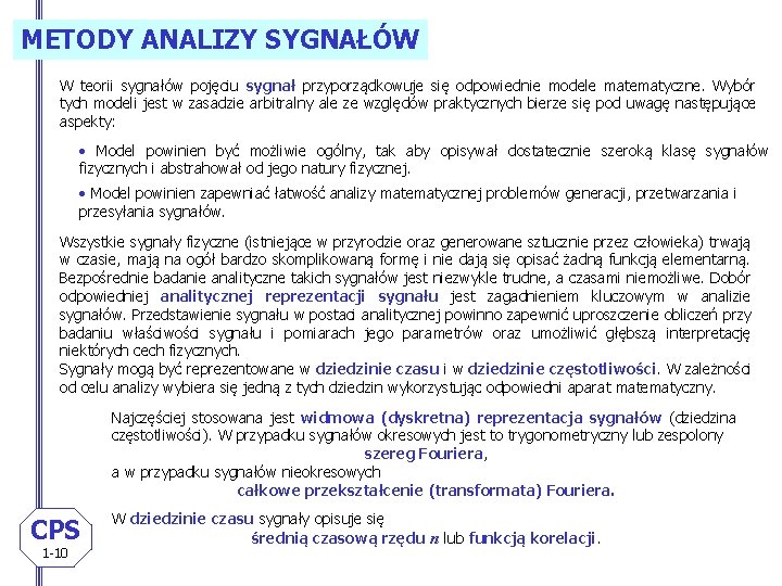 METODY ANALIZY SYGNAŁÓW W teorii sygnałów pojęciu sygnał przyporządkowuje się odpowiednie modele matematyczne. Wybór