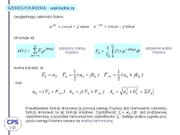 SZEREG FOURIERA - wykładniczy Uwzględniając zależności Eulera otrzymuje się zespolony szereg Fouriera zespolone widmo
