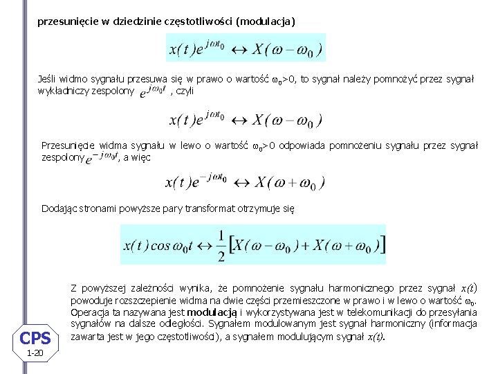 przesunięcie w dziedzinie częstotliwości (modulacja) Jeśli widmo sygnału przesuwa się w prawo o wartość