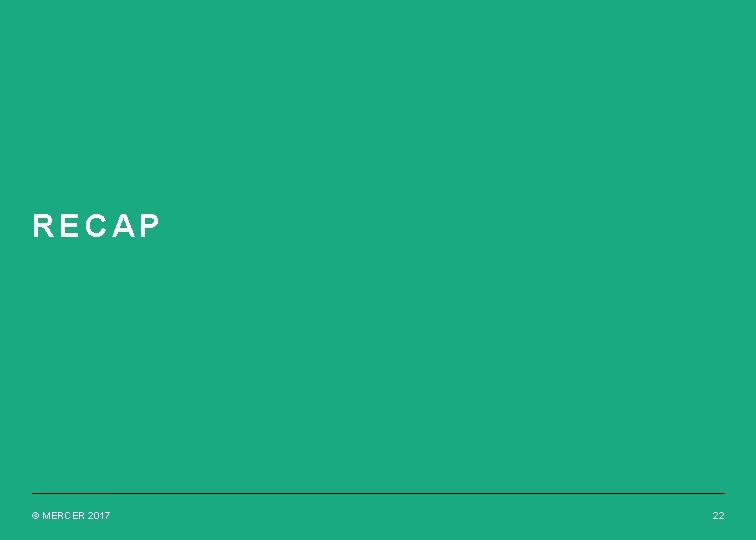 RECAP © MERCER 2017 22 RECAP © MERCER 2017 22
