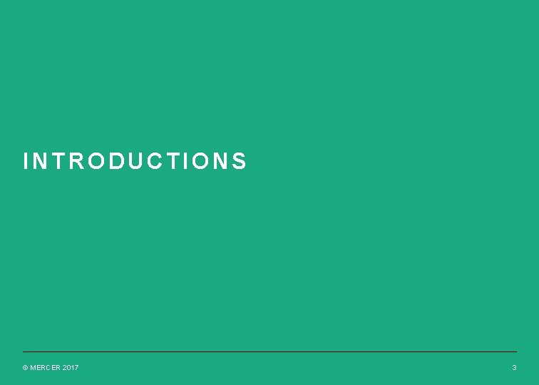 INTRODUCTIONS © MERCER 2017 3 INTRODUCTIONS © MERCER 2017 3