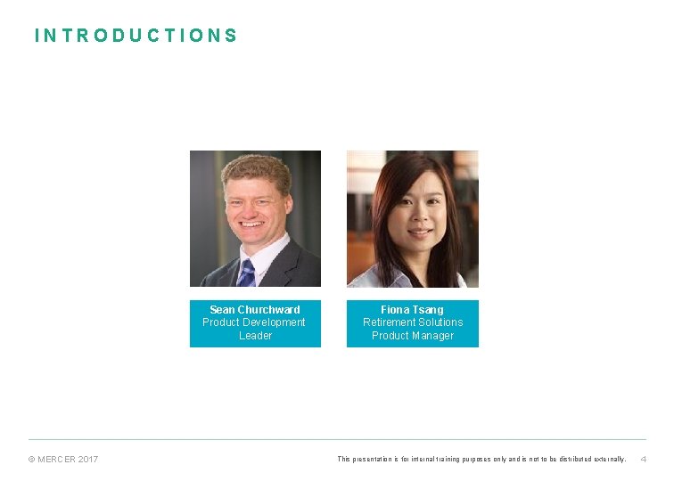INTRODUCTIONS Sean Churchward Product Development Leader © MERCER 2017 Fiona Tsang Retirement Solutions Product INTRODUCTIONS Sean Churchward Product Development Leader © MERCER 2017 Fiona Tsang Retirement Solutions Product