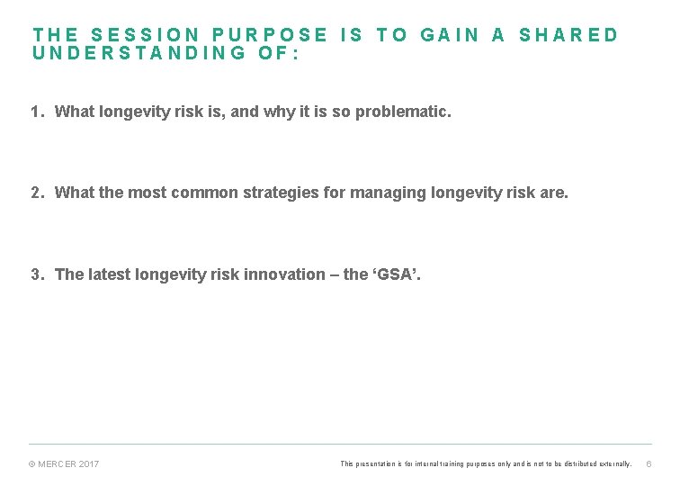 THE SESSION PURPOSE IS TO GAIN A SHARED UNDERSTANDING OF: 1. What longevity risk THE SESSION PURPOSE IS TO GAIN A SHARED UNDERSTANDING OF: 1. What longevity risk