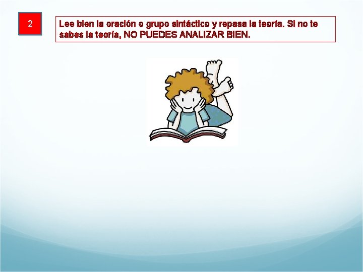 2 Lee bien la oración o grupo sintáctico y repasa la teoría. Si no