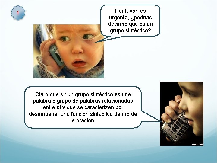1 Por favor, es urgente, ¿podrías decirme que es un grupo sintáctico? Claro que