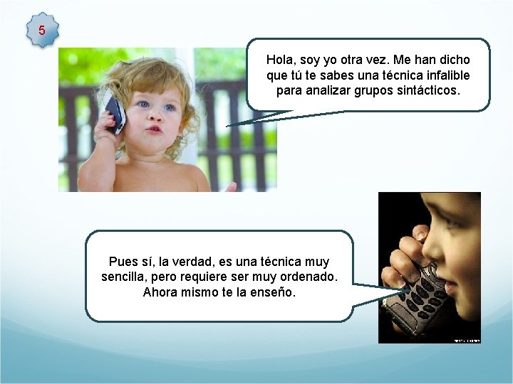 5 Hola, soy yo otra vez. Me han dicho que tú te sabes una