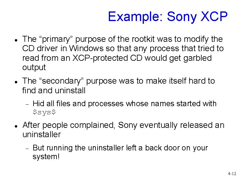 Example: Sony XCP The “primary” purpose of the rootkit was to modify the CD