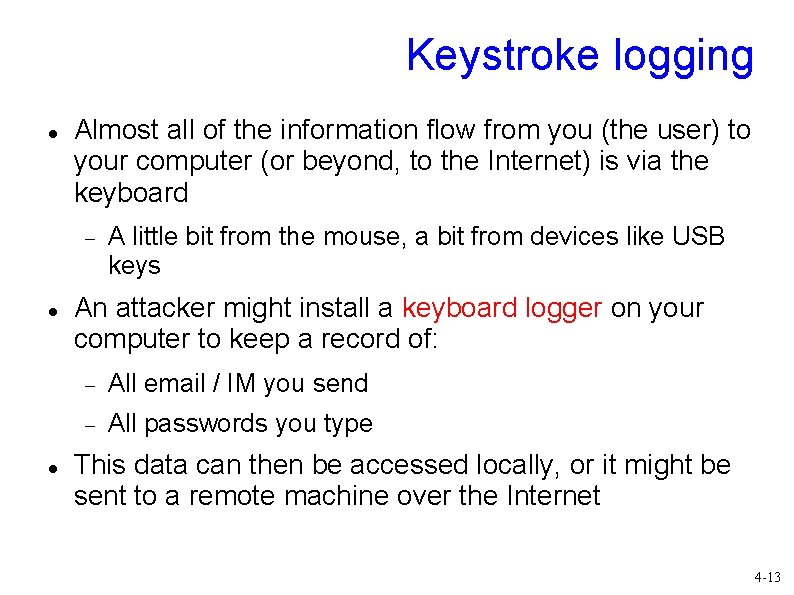 Keystroke logging Almost all of the information flow from you (the user) to your