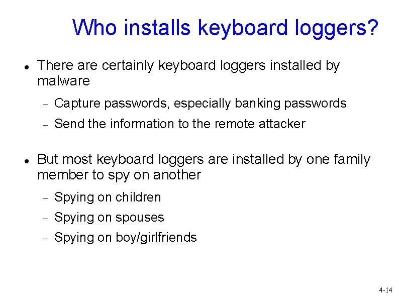 Who installs keyboard loggers? There are certainly keyboard loggers installed by malware Capture passwords,