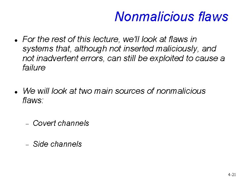 Nonmalicious flaws For the rest of this lecture, we'll look at flaws in systems