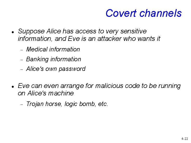 Covert channels Suppose Alice has access to very sensitive information, and Eve is an