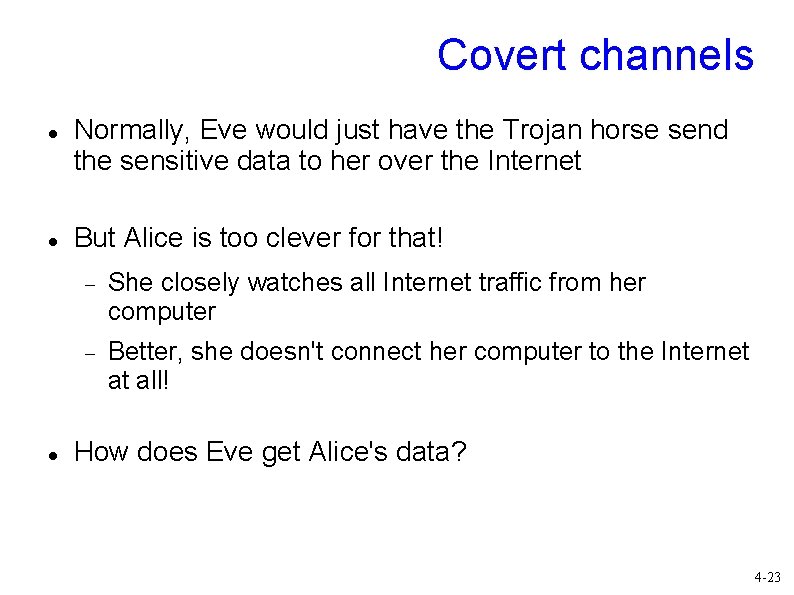 Covert channels Normally, Eve would just have the Trojan horse send the sensitive data