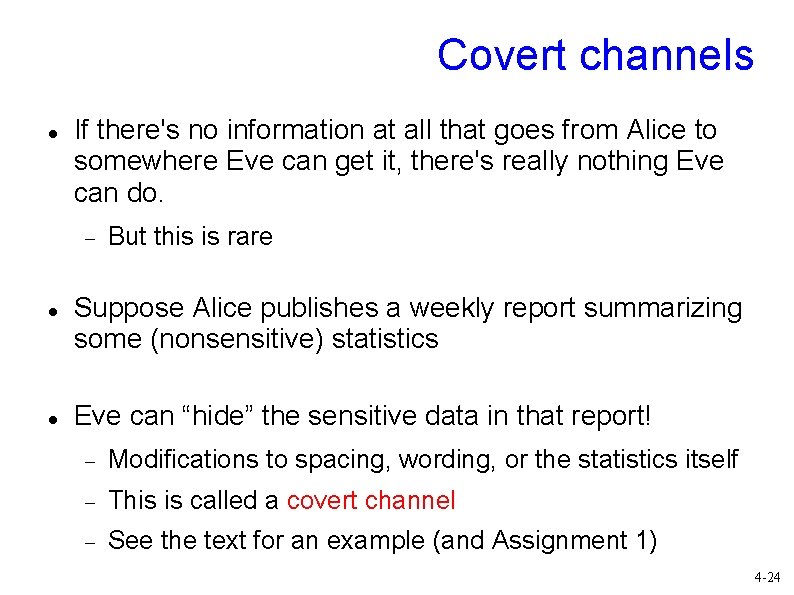 Covert channels If there's no information at all that goes from Alice to somewhere