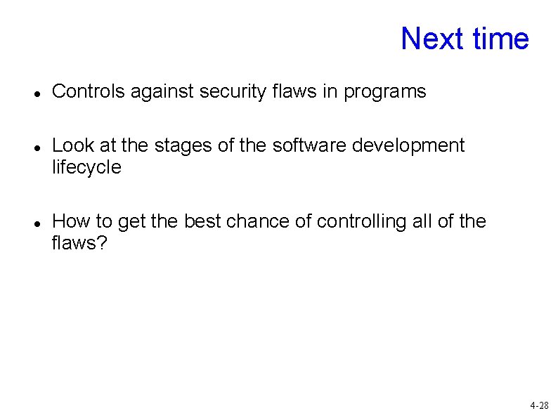 Next time Controls against security flaws in programs Look at the stages of the