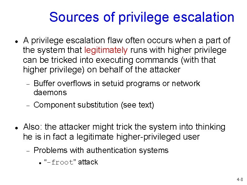 Sources of privilege escalation A privilege escalation flaw often occurs when a part of