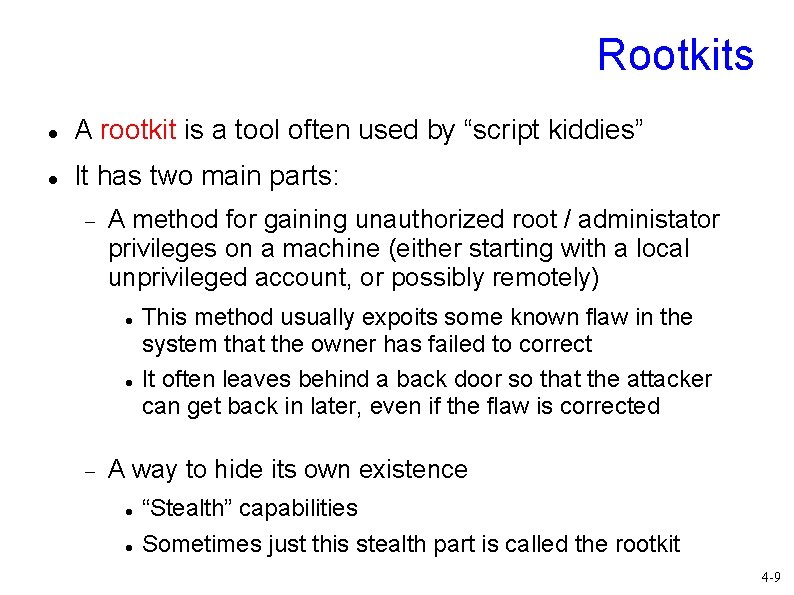 Rootkits A rootkit is a tool often used by “script kiddies” It has two