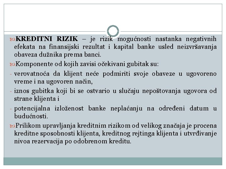  KREDITNI RIZIK – je rizik mogućnosti nastanka negativnih efekata na finansijski rezultat i