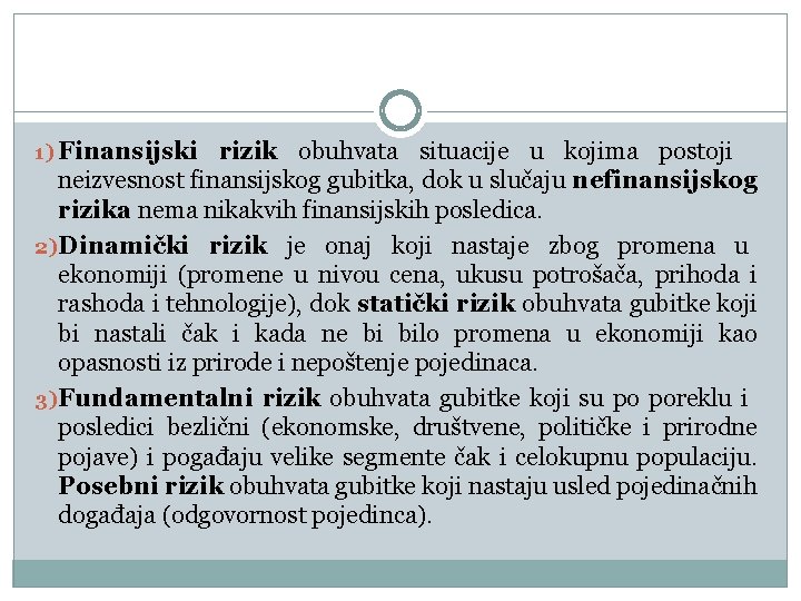 1) Finansijski rizik obuhvata situacije u kojima postoji neizvesnost finansijskog gubitka, dok u slučaju