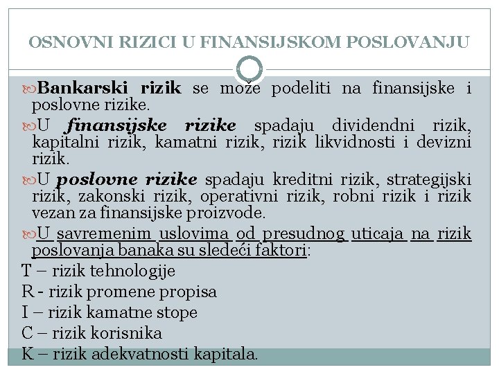 OSNOVNI RIZICI U FINANSIJSKOM POSLOVANJU Bankarski rizik se može podeliti na finansijske i poslovne