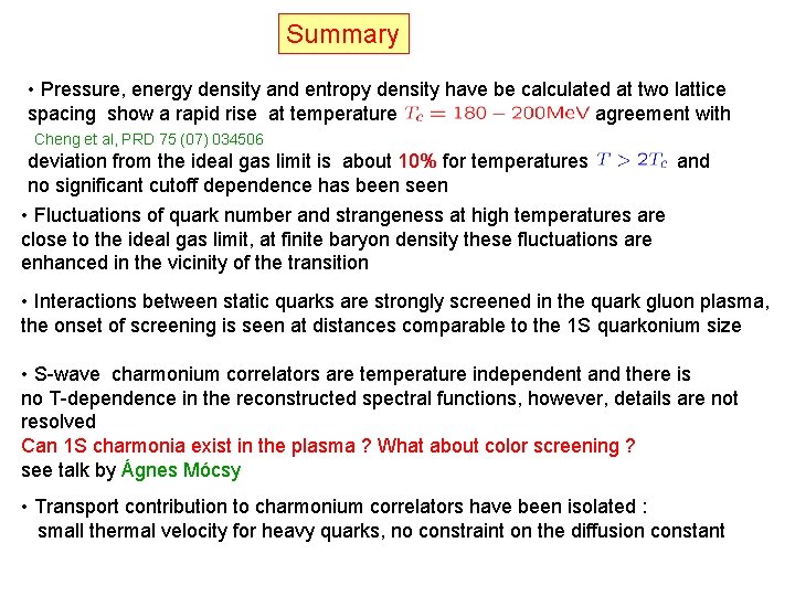 Summary • Pressure, energy density and entropy density have be calculated at two lattice