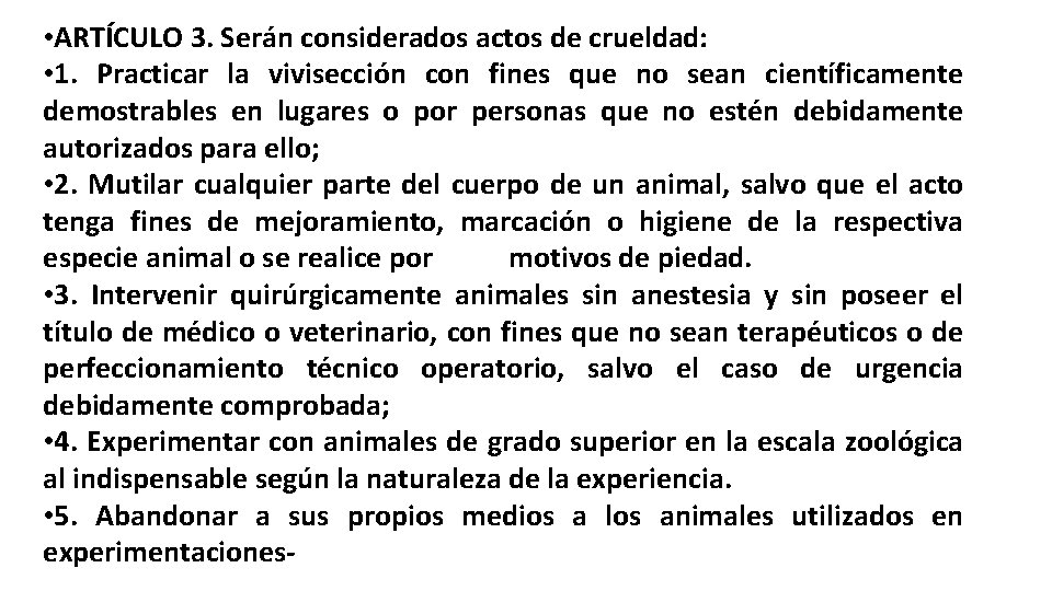 • ARTÍCULO 3. Serán considerados actos de crueldad: • 1. Practicar la vivisección • ARTÍCULO 3. Serán considerados actos de crueldad: • 1. Practicar la vivisección