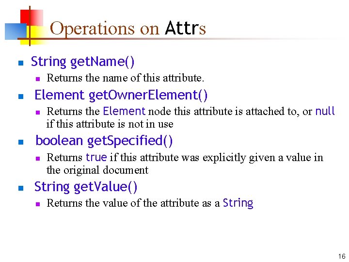 Operations on Attrs n String get. Name() n n Element get. Owner. Element() n