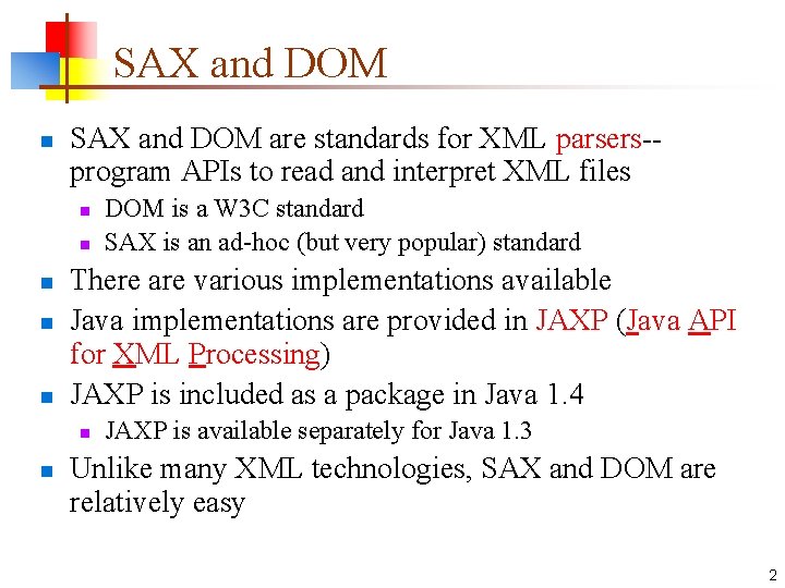 SAX and DOM n SAX and DOM are standards for XML parsers-program APIs to