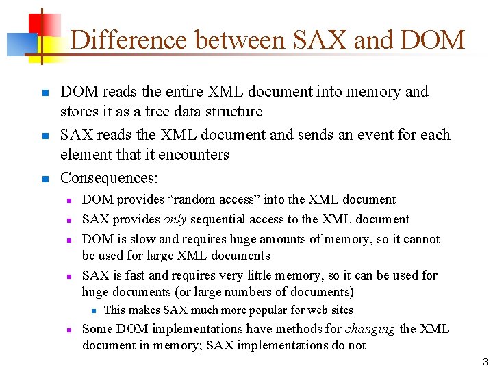 Difference between SAX and DOM n n n DOM reads the entire XML document
