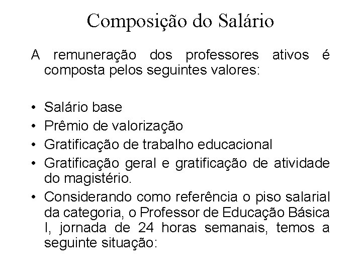 Composição do Salário A remuneração dos professores ativos é composta pelos seguintes valores: •