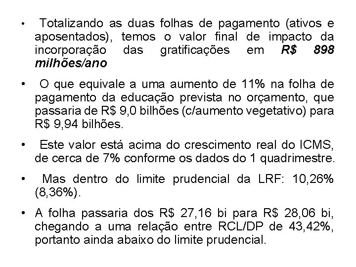  • Totalizando as duas folhas de pagamento (ativos e aposentados), temos o valor