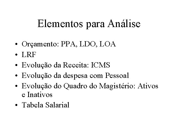 Elementos para Análise • • • Orçamento: PPA, LDO, LOA LRF Evolução da Receita: