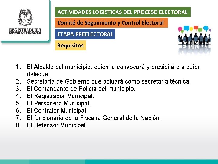 ACTIVIDADES LOGISTICAS DEL PROCESO ELECTORAL Comité de Seguimiento y Control Electoral ETAPA PREELECTORAL Requisitos