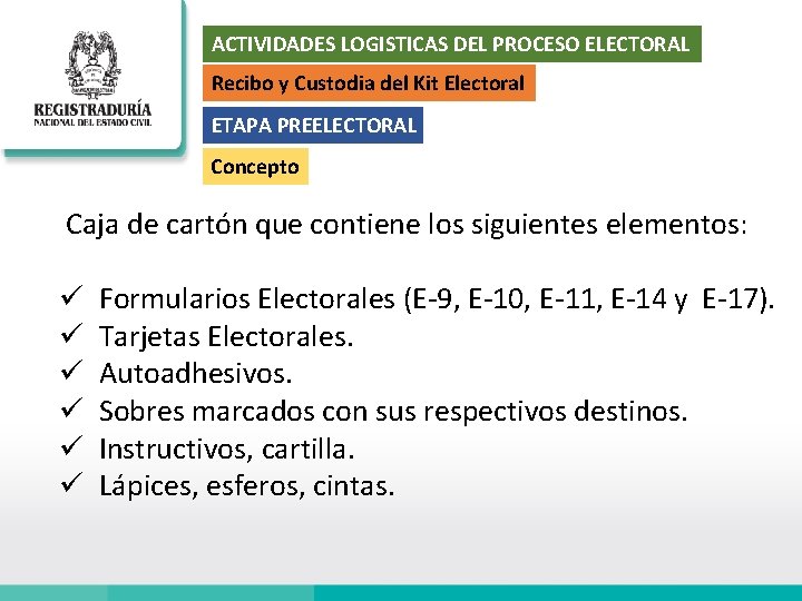 ACTIVIDADES LOGISTICAS DEL PROCESO ELECTORAL Recibo y Custodia del Kit Electoral ETAPA PREELECTORAL Concepto