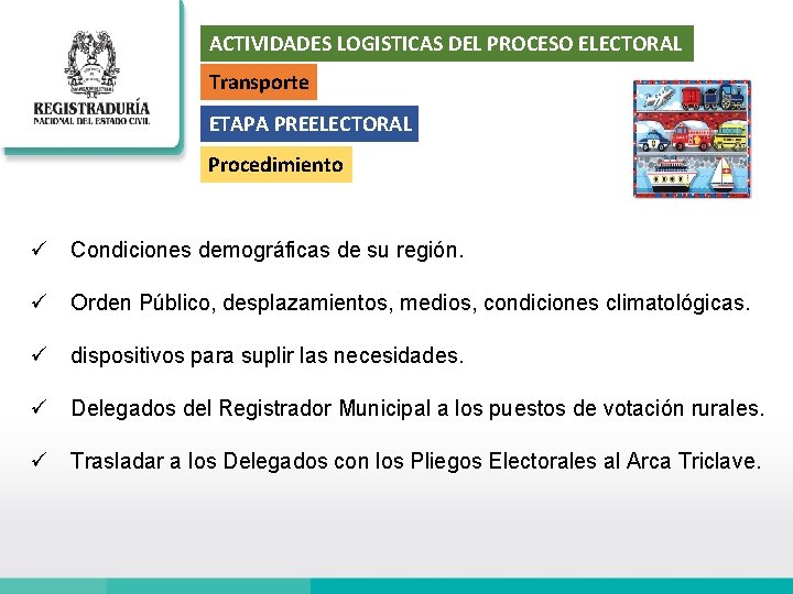ACTIVIDADES LOGISTICAS DEL PROCESO ELECTORAL Transporte ETAPA PREELECTORAL Procedimiento ü Condiciones demográficas de su