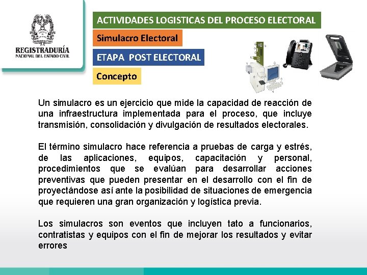 ACTIVIDADES LOGISTICAS DEL PROCESO ELECTORAL Simulacro Electoral ETAPA POST ELECTORAL Concepto Un simulacro es