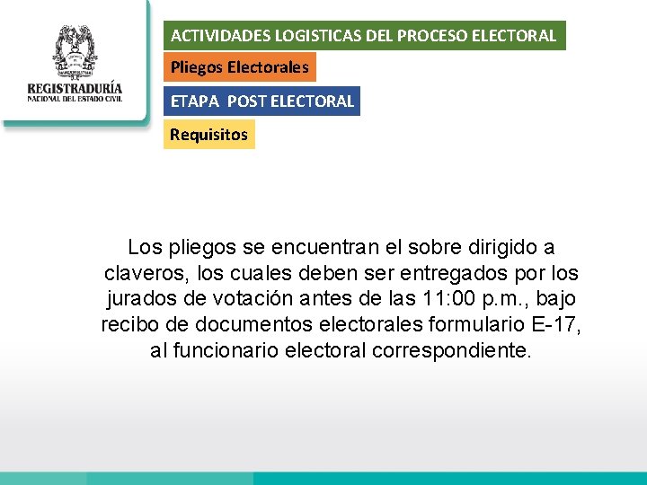 ACTIVIDADES LOGISTICAS DEL PROCESO ELECTORAL Pliegos Electorales ETAPA POST ELECTORAL Requisitos Los pliegos se