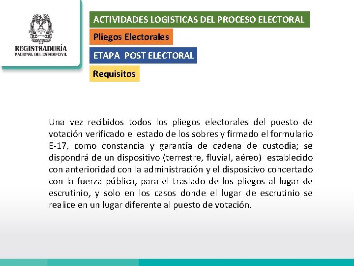 ACTIVIDADES LOGISTICAS DEL PROCESO ELECTORAL Pliegos Electorales ETAPA POST ELECTORAL Requisitos Una vez recibidos