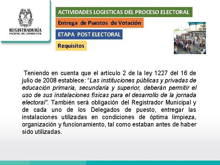 ACTIVIDADES LOGISTICAS DEL PROCESO ELECTORAL Entrega de Puestos de Votación ETAPA POST ELECTORAL Requisitos