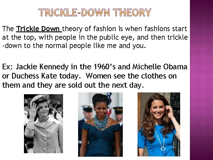 The Trickle Down theory of fashion is when fashions start at the top, with
