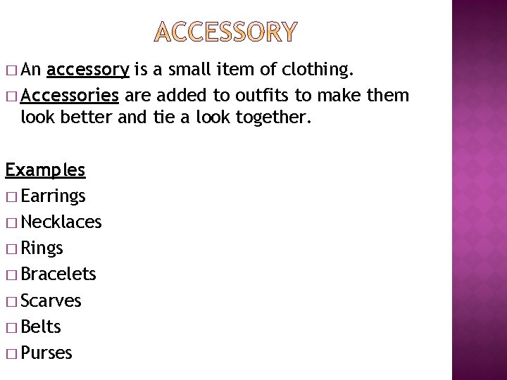 � An accessory is a small item of clothing. � Accessories are added to