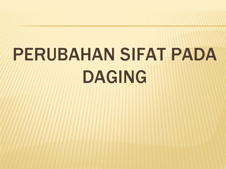 PERUBAHAN SIFAT PADA DAGING 