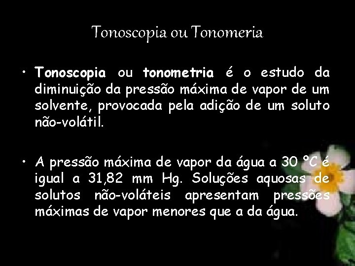Tonoscopia ou Tonomeria • Tonoscopia ou tonometria é o estudo da diminuição da pressão